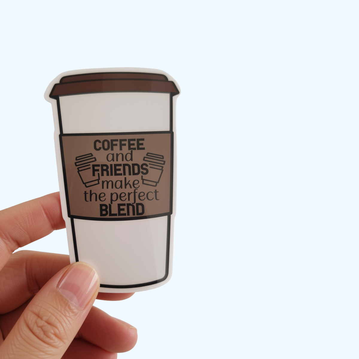 Coffee and Friends Make the Perfect Blend Sticker – Laminated Coffee Lover Sticker