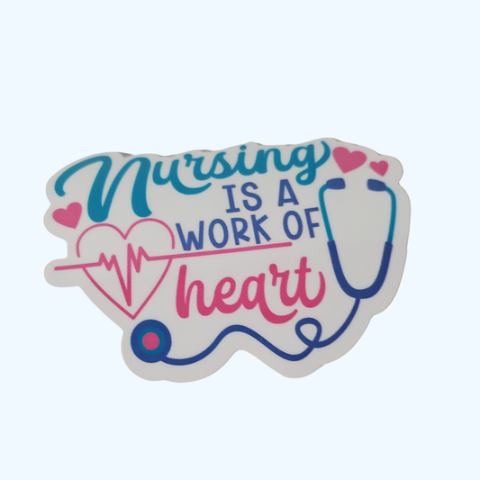 Nursing Is a Work of Heart Sticker – Laminated Nurse & Nursing Gift