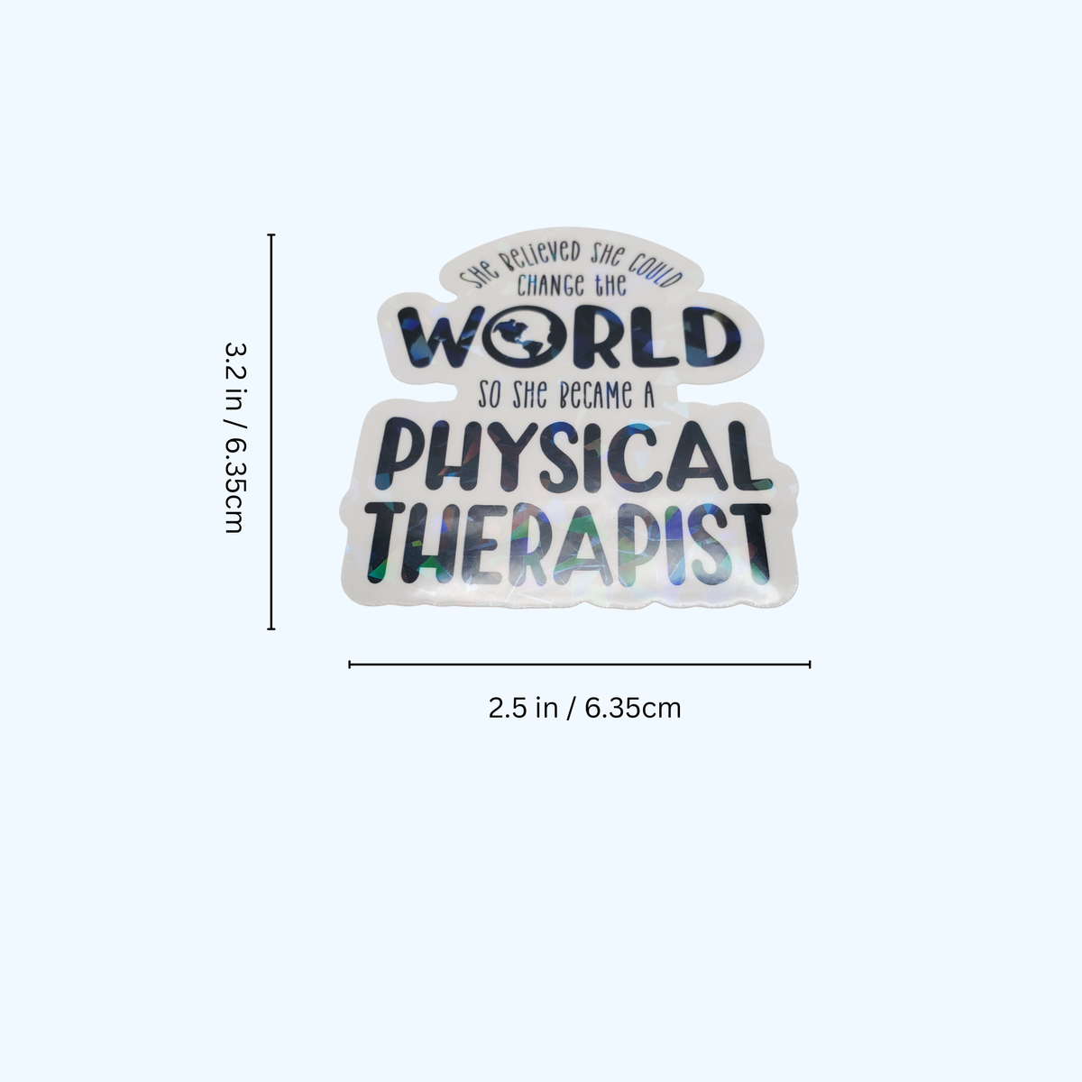 She Believed She Could Change the World Physical Therapist – PT Gift, Holographic laminate Sticker