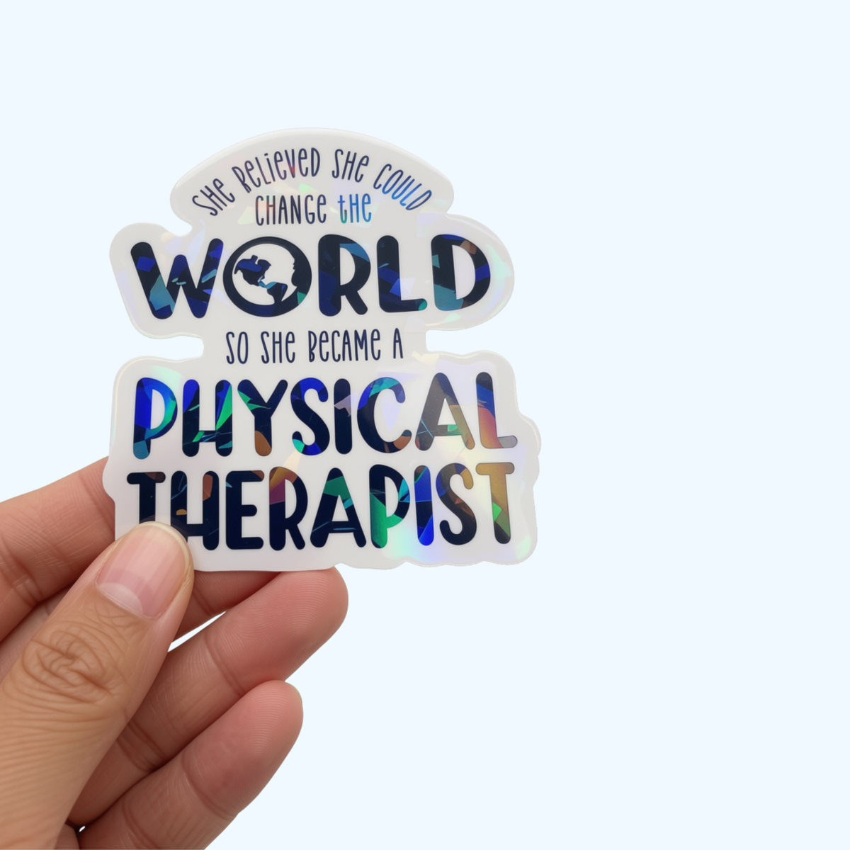 She Believed She Could Change the World Physical Therapist – PT Gift, Holographic laminate Sticker