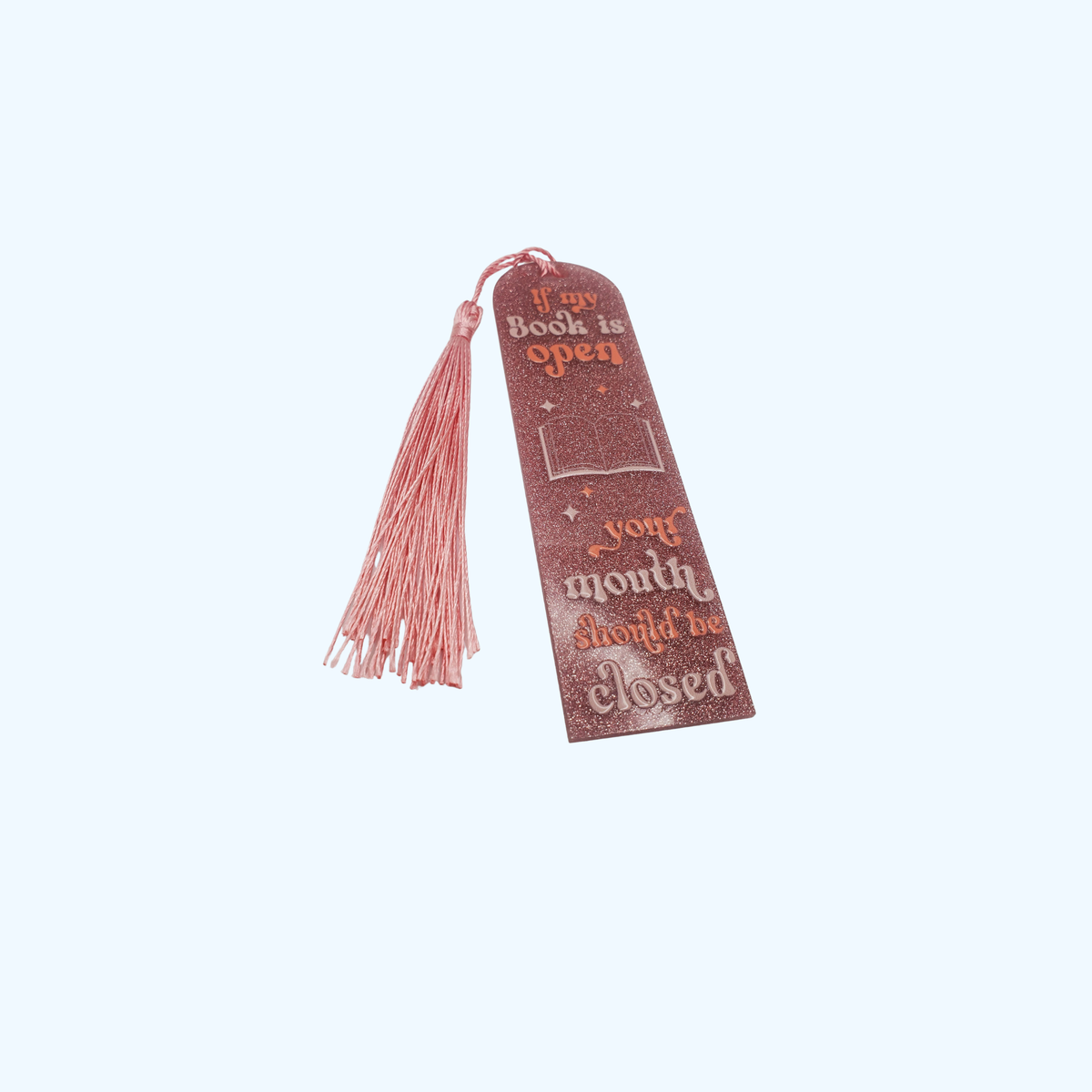 Custom Glitter Acrylic Bookmark – 4.72" x 1.3" | "If My Book Is Open, Your Mouth Should Be Closed"