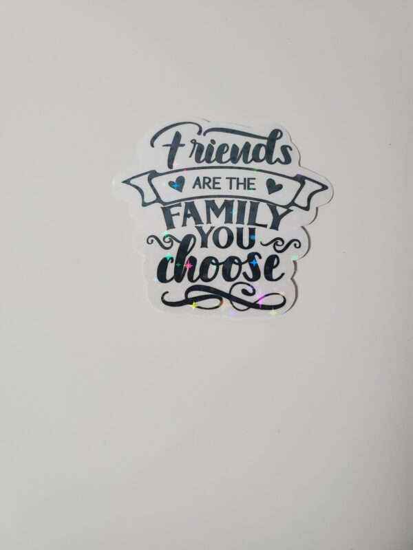 Friends are the Family you Choose Sticker