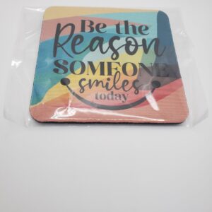 Be the Reason Someone Smiles Today Coasters